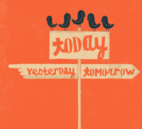 Wczoraj to historia, jutro to zagadka - skup się na tym co możesz zrobić dzisiaj
